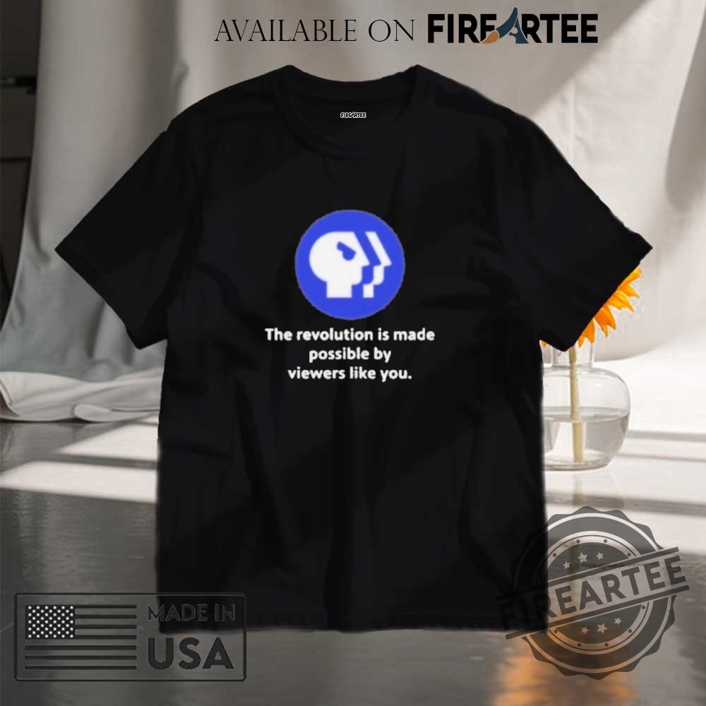 "Top Trending Trump and Feminist Shirts: Unique Fashion Statement Ideas" 5 Pbs Logo The Revolution Is Made Possible By Viewers Like You Shirt