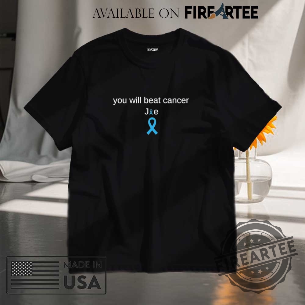 "Top 10 Trendy Graphic T-Shirts for Pride and Pop Culture" 7 You Will Beat Cancer Joe Shirt