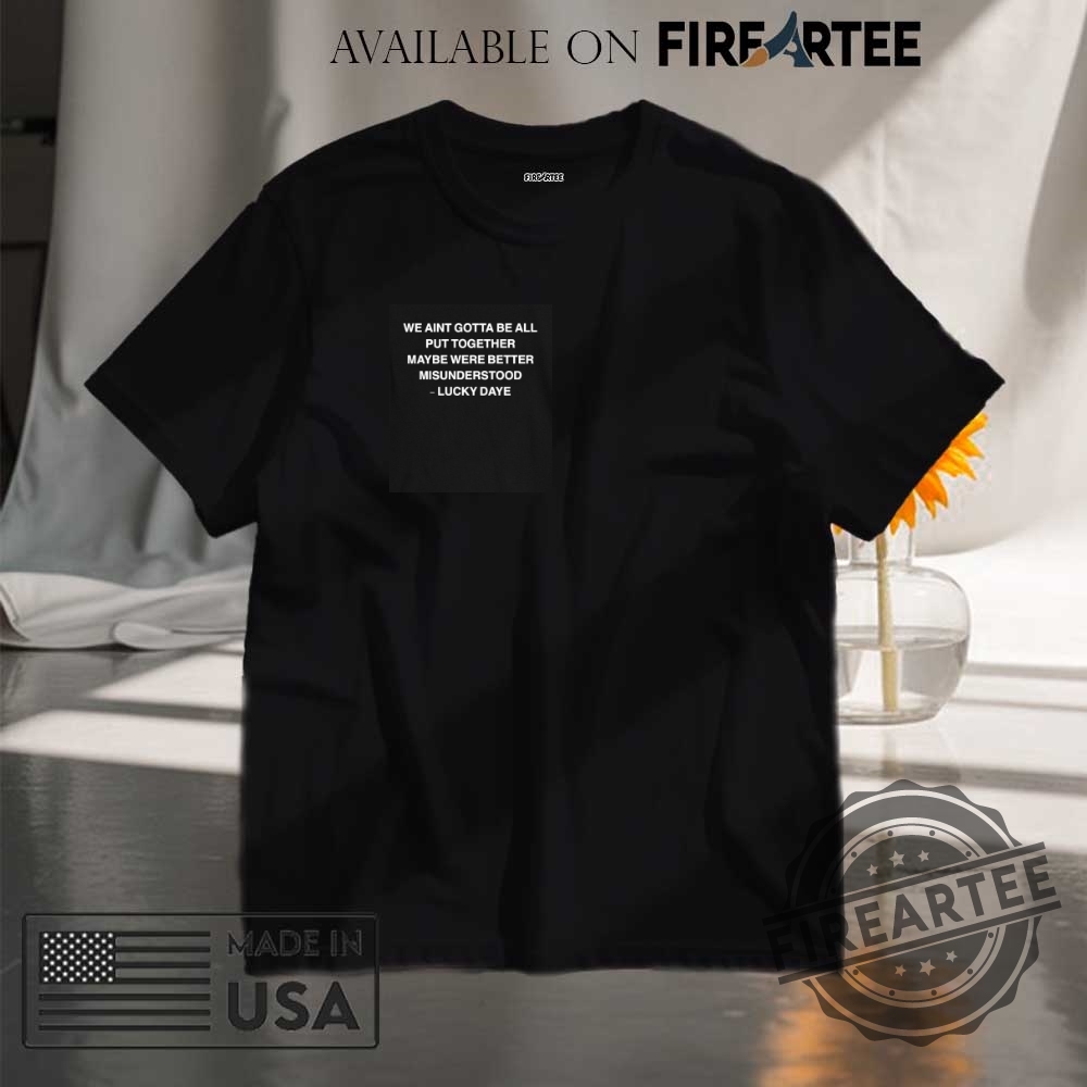 "Top Trendy Graphic T-Shirts for 2024: Sports, Equality, and Art" 3 Lucky Daye We Aint Gotta Be All Put Together Maybe Were Better Misunderstood Shirt
