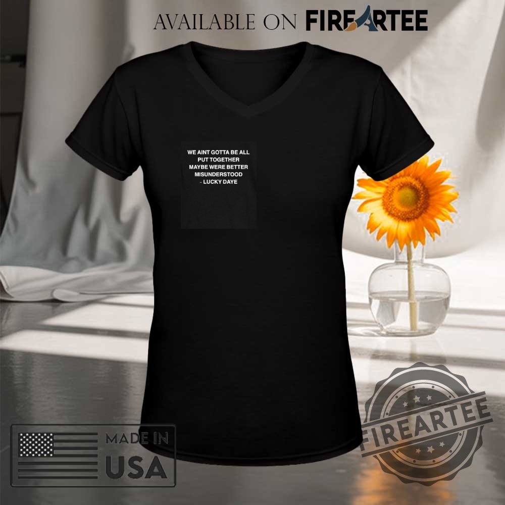 Lucky Daye We Aint Gotta Be All Put Together Maybe Were Better Misunderstood Shirt 9 Lucky Daye We Ain’t Gotta Be All Put Together Maybe Were Better Misunderstood Shirt