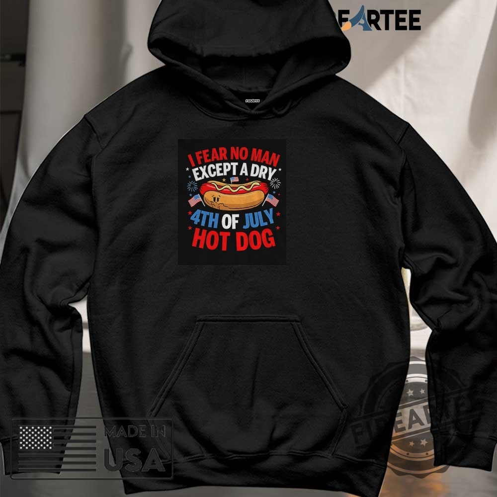 Hot Dog I Fear No Man Except A Dry 4Th Of July American Flag Shirt 6 Hot Dog I fear no man except a dry 4th of July American flag shirt