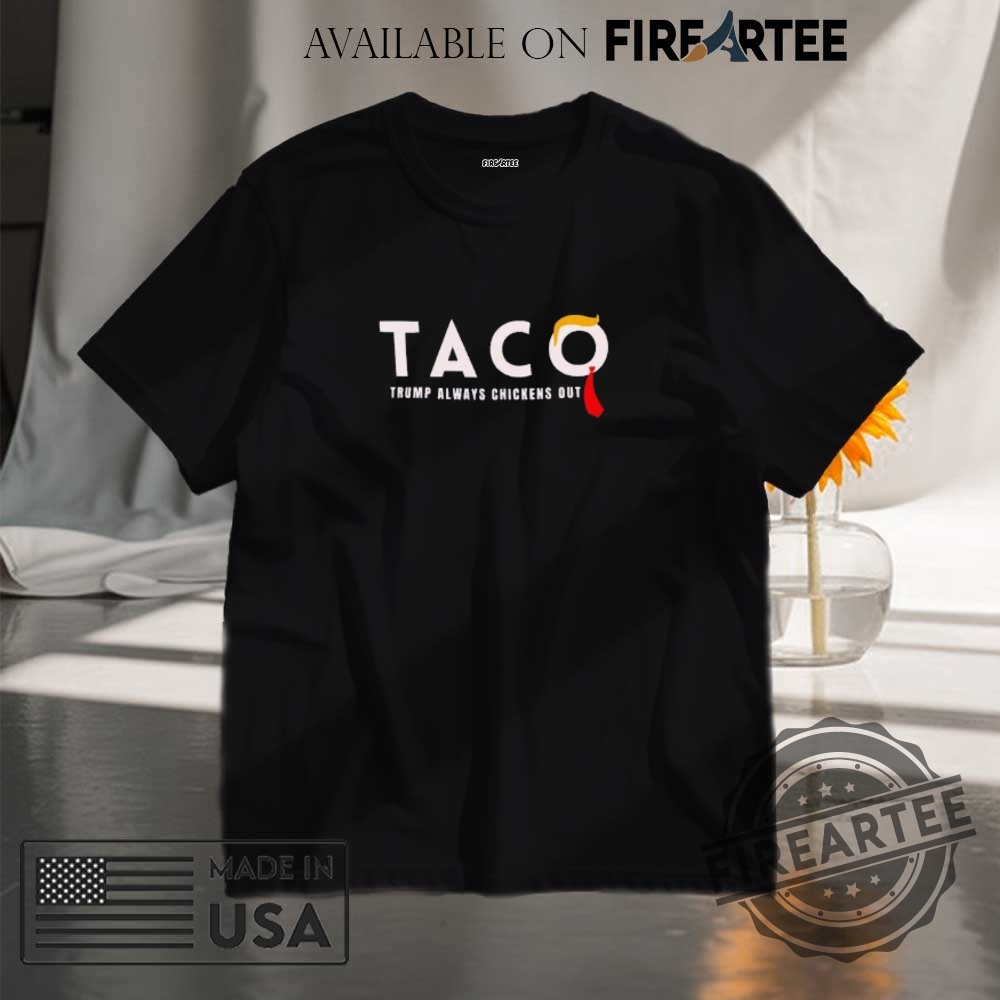 Taco Trump Always Chickens Out Trump Taco Trade Shirt