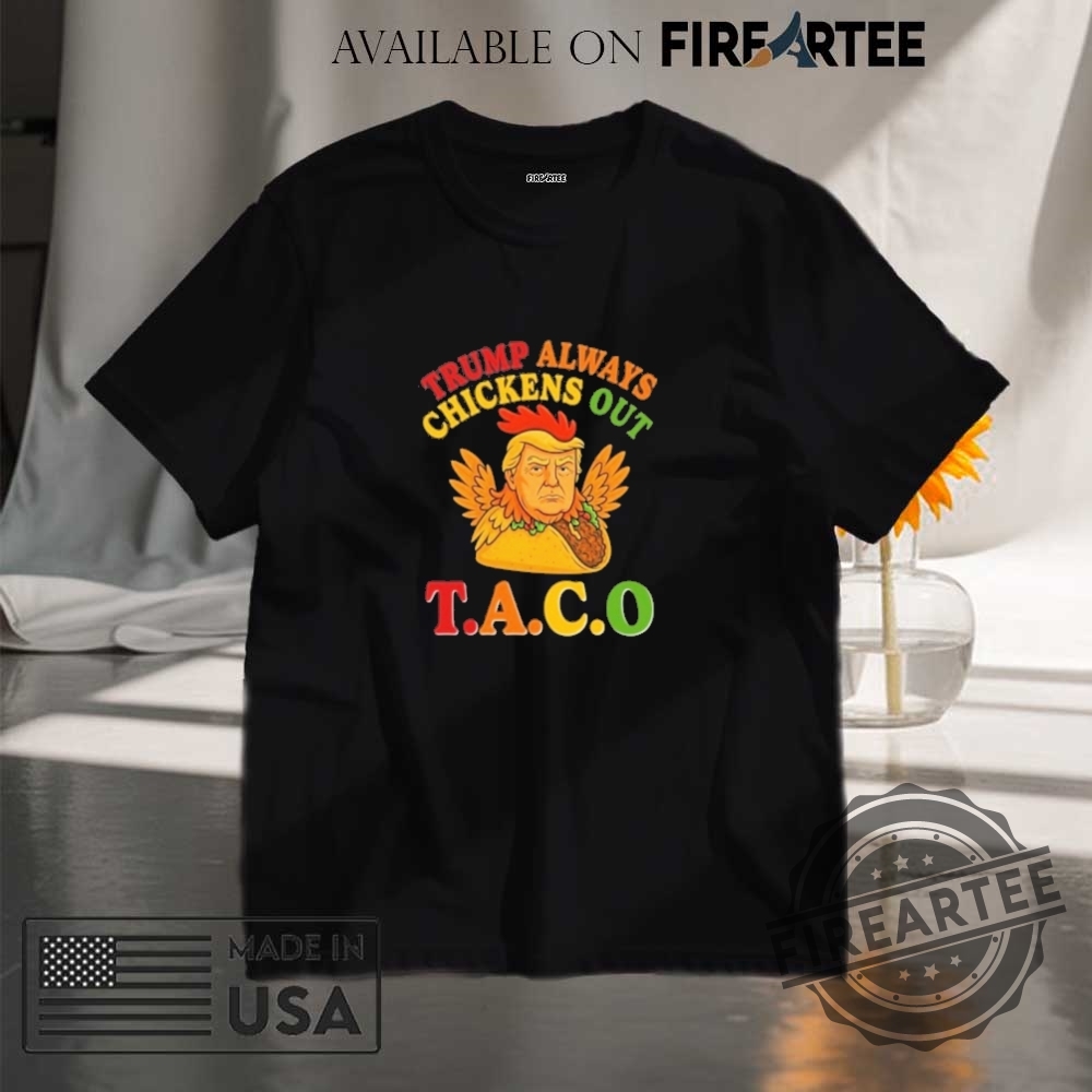 Trump Always Chickens Out Taco Shirt
