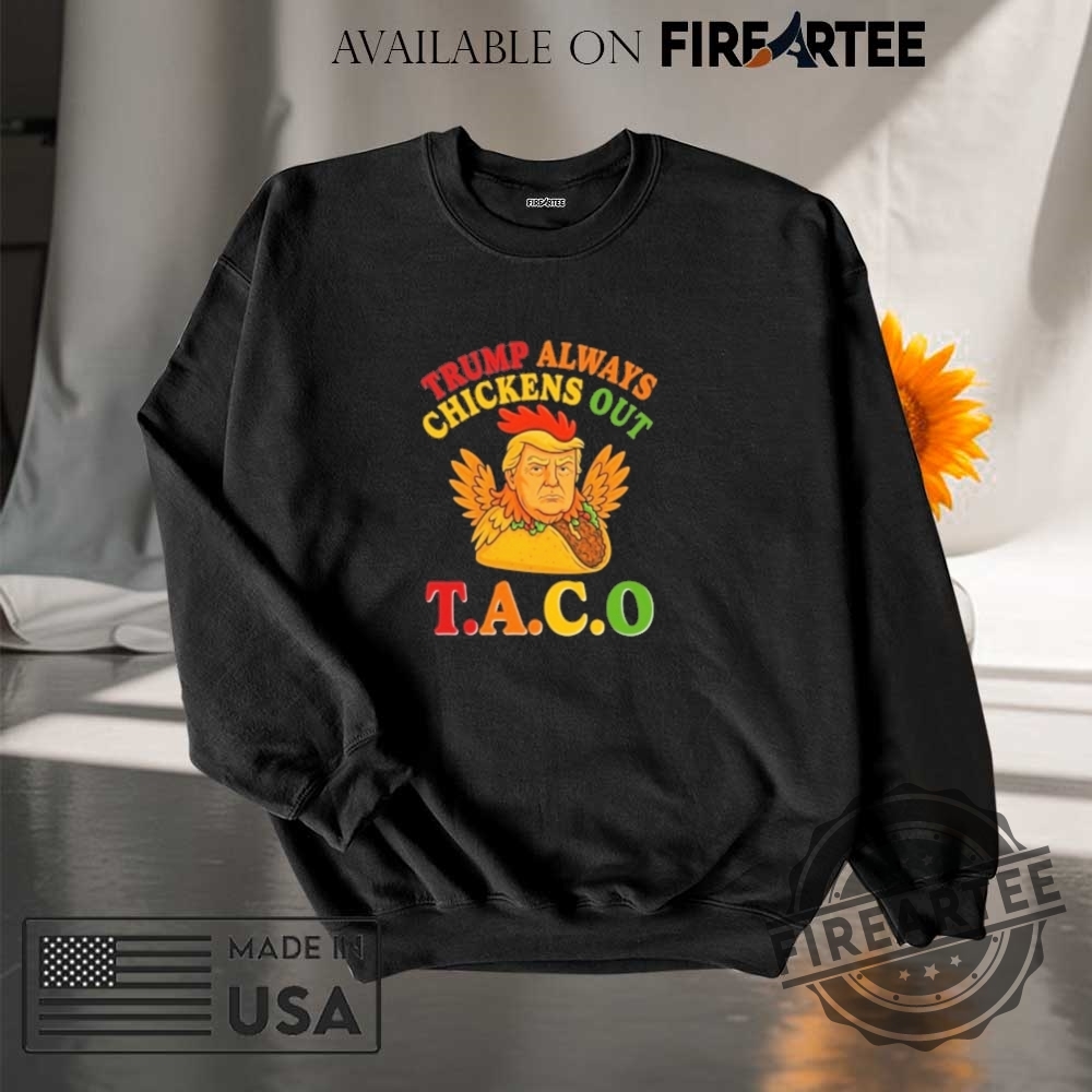 Trump Always Chickens Out Taco Shirt 7 Trump Always Chickens Out Taco Shirt