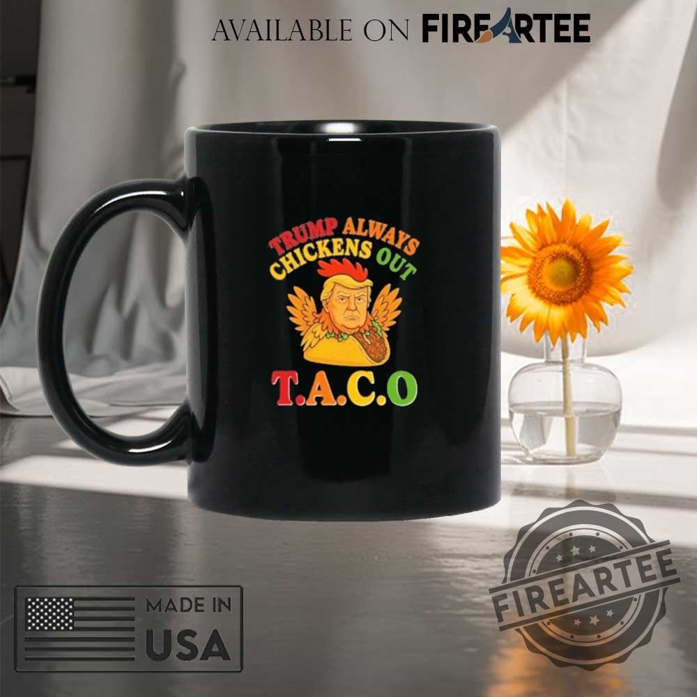 Trump Always Chickens Out Taco Shirt 8 Trump Always Chickens Out Taco Shirt