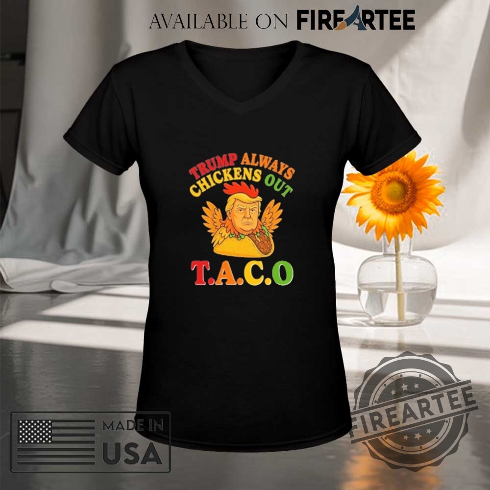Trump Always Chickens Out Taco Shirt 9 Trump Always Chickens Out Taco Shirt