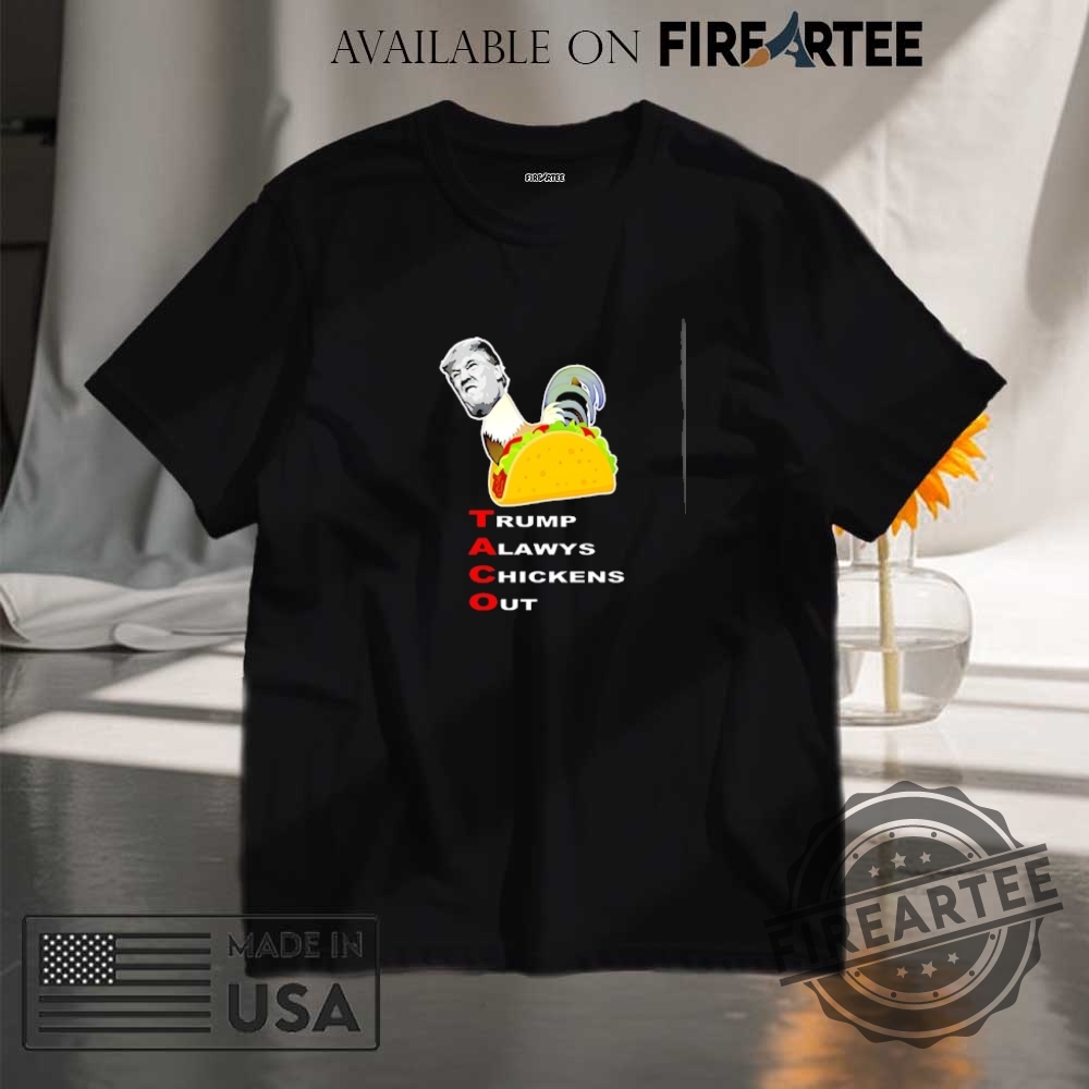 Antitrump Taco Trump Always Chickens Out Shirt