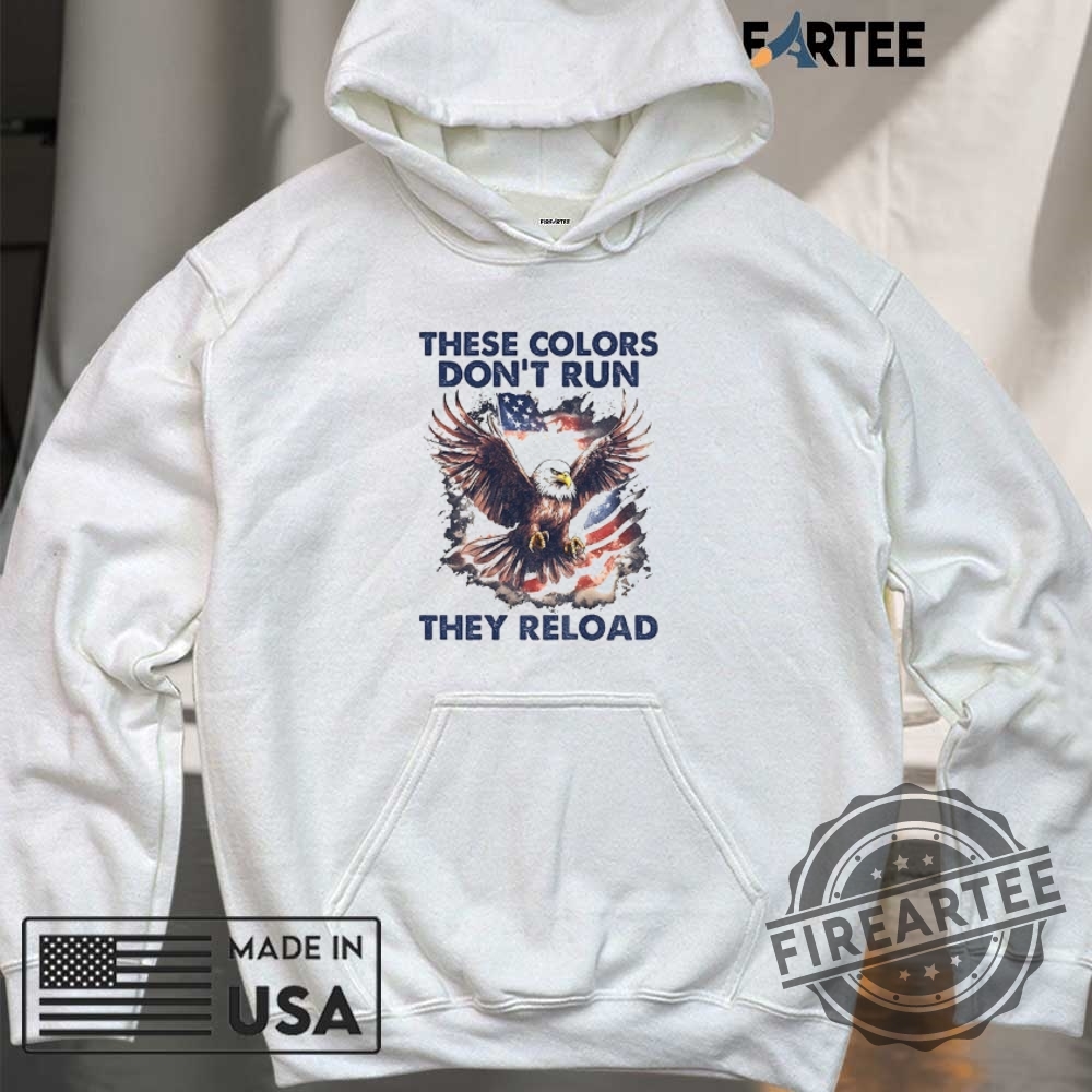 Eagle And American Flag These Colors Dont Run They Reload Shirt 6 Eagle and American flag These colors don’t run they reload shirt