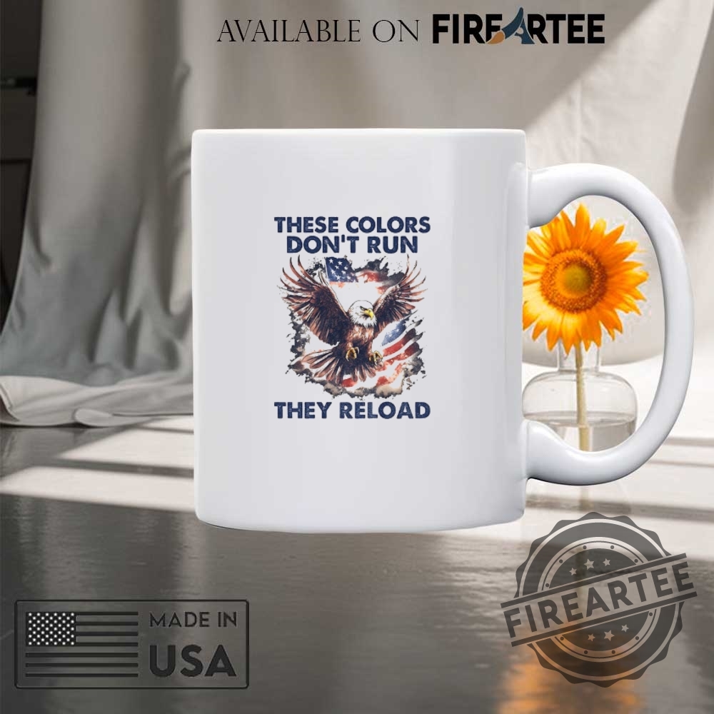 Eagle And American Flag These Colors Dont Run They Reload Shirt 8 Eagle and American flag These colors don’t run they reload shirt