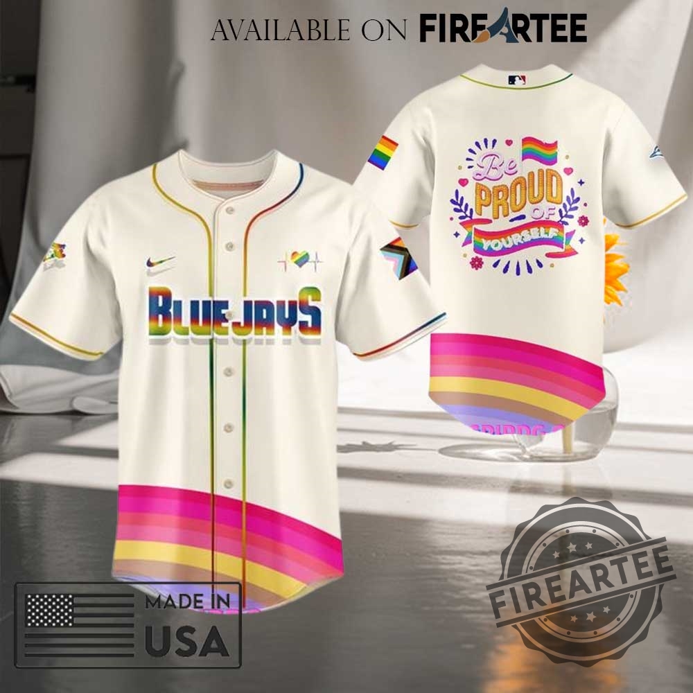 Toronto Blue Jays Be Proud Of Yourself Pride Celebration Baseball Jersey