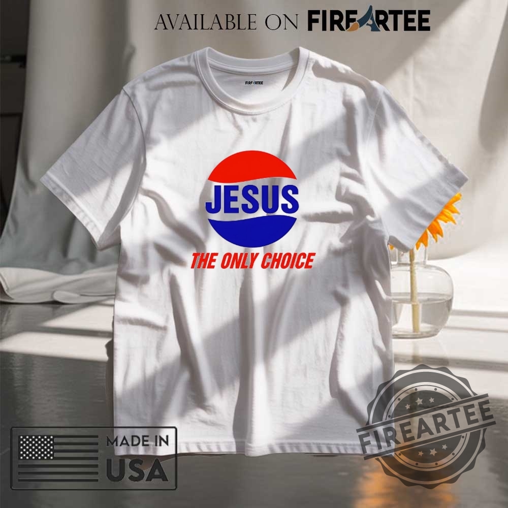 Jesus The Only Choice Shirt