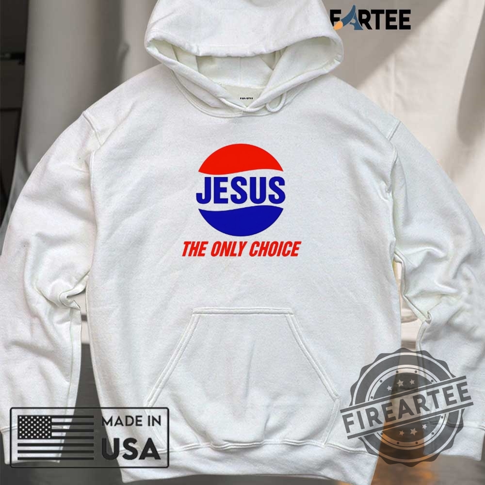 Jesus The Only Choice Shirt 6 Jesus the only choice shirt