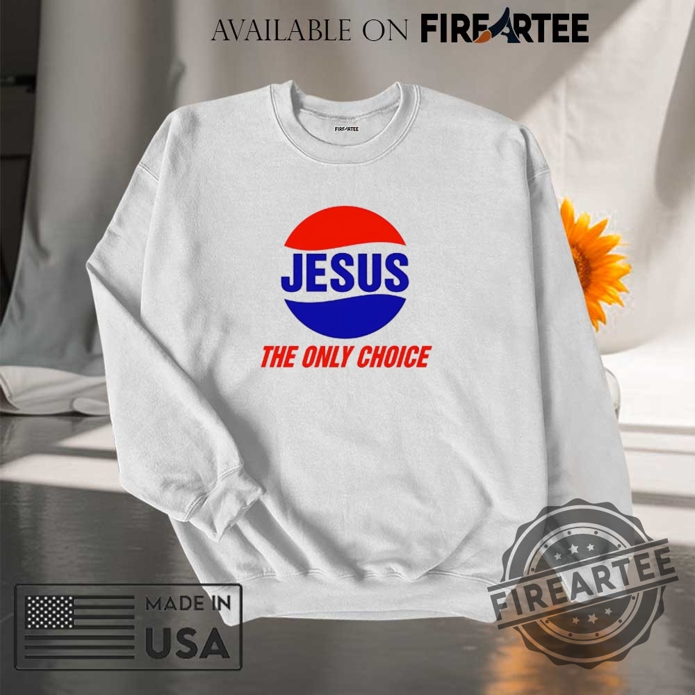 Jesus The Only Choice Shirt 7 Jesus the only choice shirt