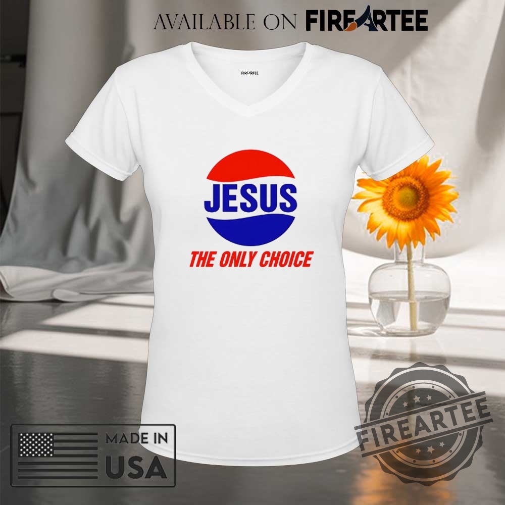 Jesus The Only Choice Shirt 9 Jesus the only choice shirt