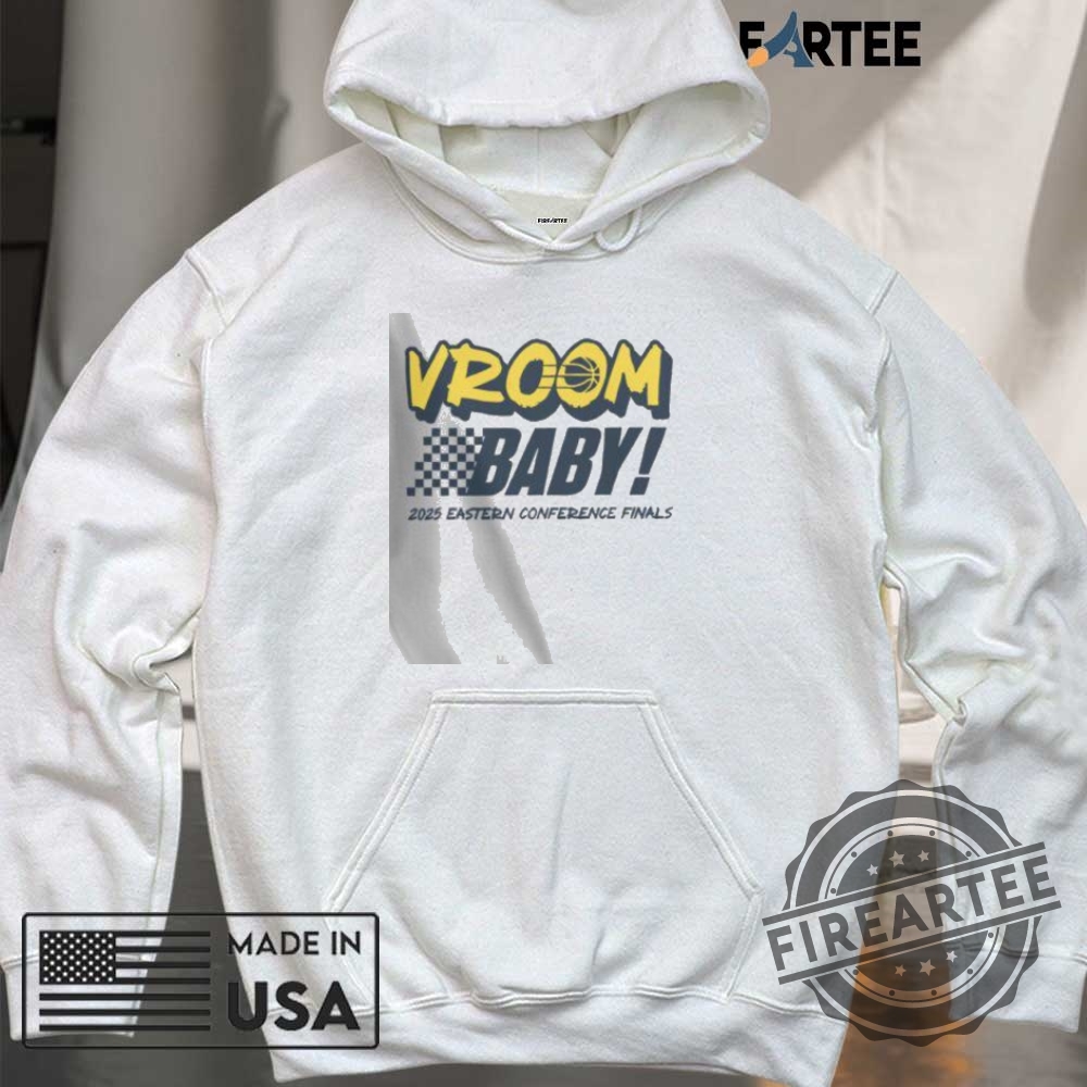 Indiana Pacers Vroom Baby 2025 Eastern Conference Finals Shirt 6 Indiana Pacers Vroom Baby 2025 Eastern Conference Finals Shirt
