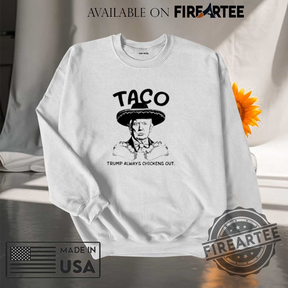 Trump Taco Always Chickens Out Shirt 7 Trump taco always chickens out shirt
