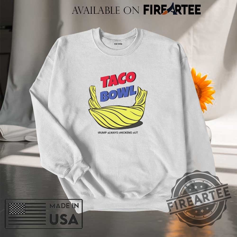 Taco Bowl Trump Always Chickens Out Shirt 7 Taco bowl Trump always chickens out shirt