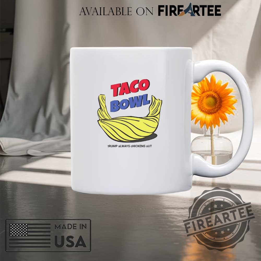 Taco Bowl Trump Always Chickens Out Shirt 8 Taco bowl Trump always chickens out shirt