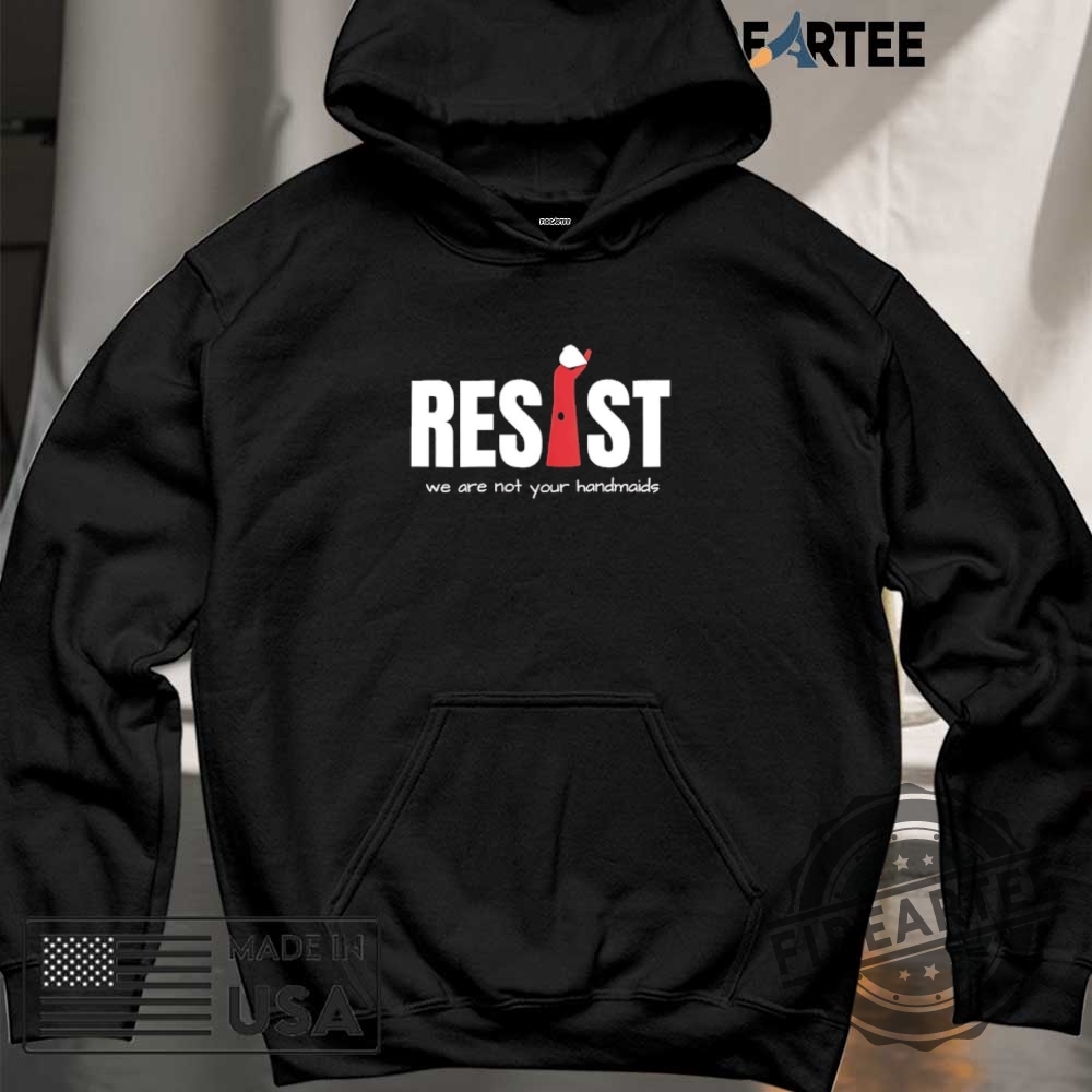 Resist Feminist We Are Not Your Handmaids Shirt 6 Resist feminist we are not your handmaids shirt