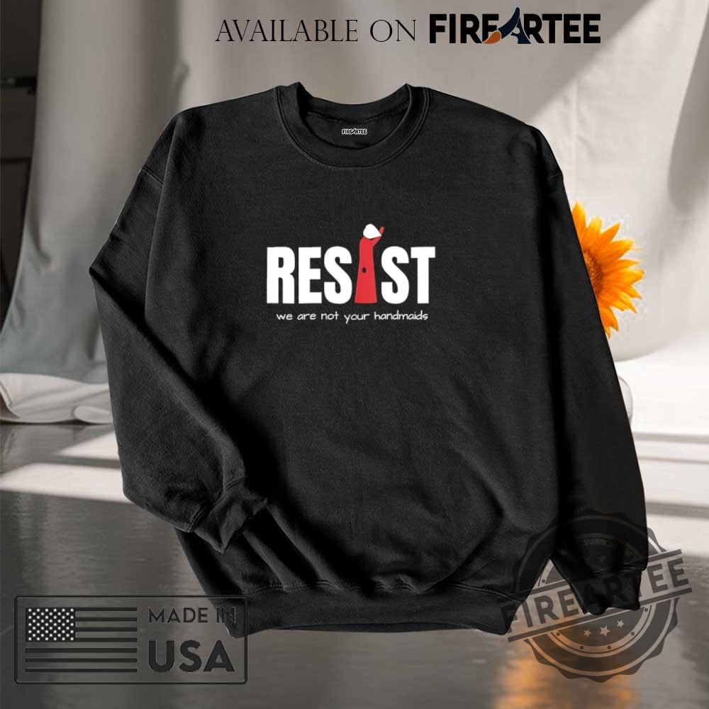 Resist Feminist We Are Not Your Handmaids Shirt 7 Resist feminist we are not your handmaids shirt