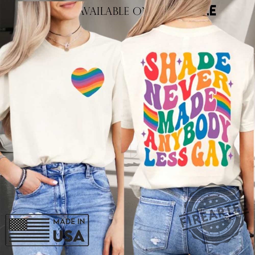 Shade Never Made Anybody Less Gay Shirt Lgbtq Pride Shirt 3 Shade Never Made Anybody Less Gay Shirt - LGBTQ Pride Shirt