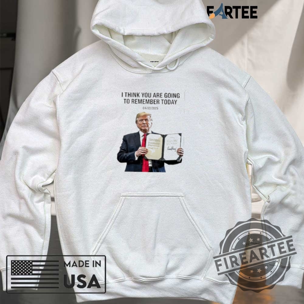 I Think You Are Going To Remember Today 4 2 2025 Trump Signature Shirt 6 I think you are going to remember today 4 2 2025 Trump signature shirt