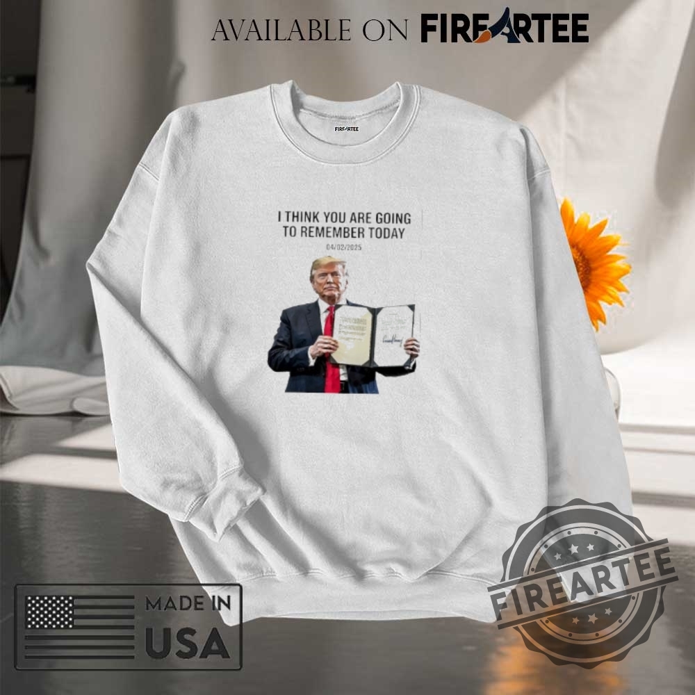 I Think You Are Going To Remember Today 4 2 2025 Trump Signature Shirt 7 I think you are going to remember today 4 2 2025 Trump signature shirt