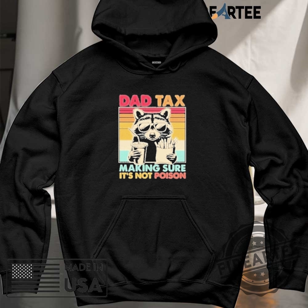 Dad Tax Making Sure Its Not Poison Raccoon Shirt 6 Dad Tax Making Sure Its Not Poison Raccoon Shirt