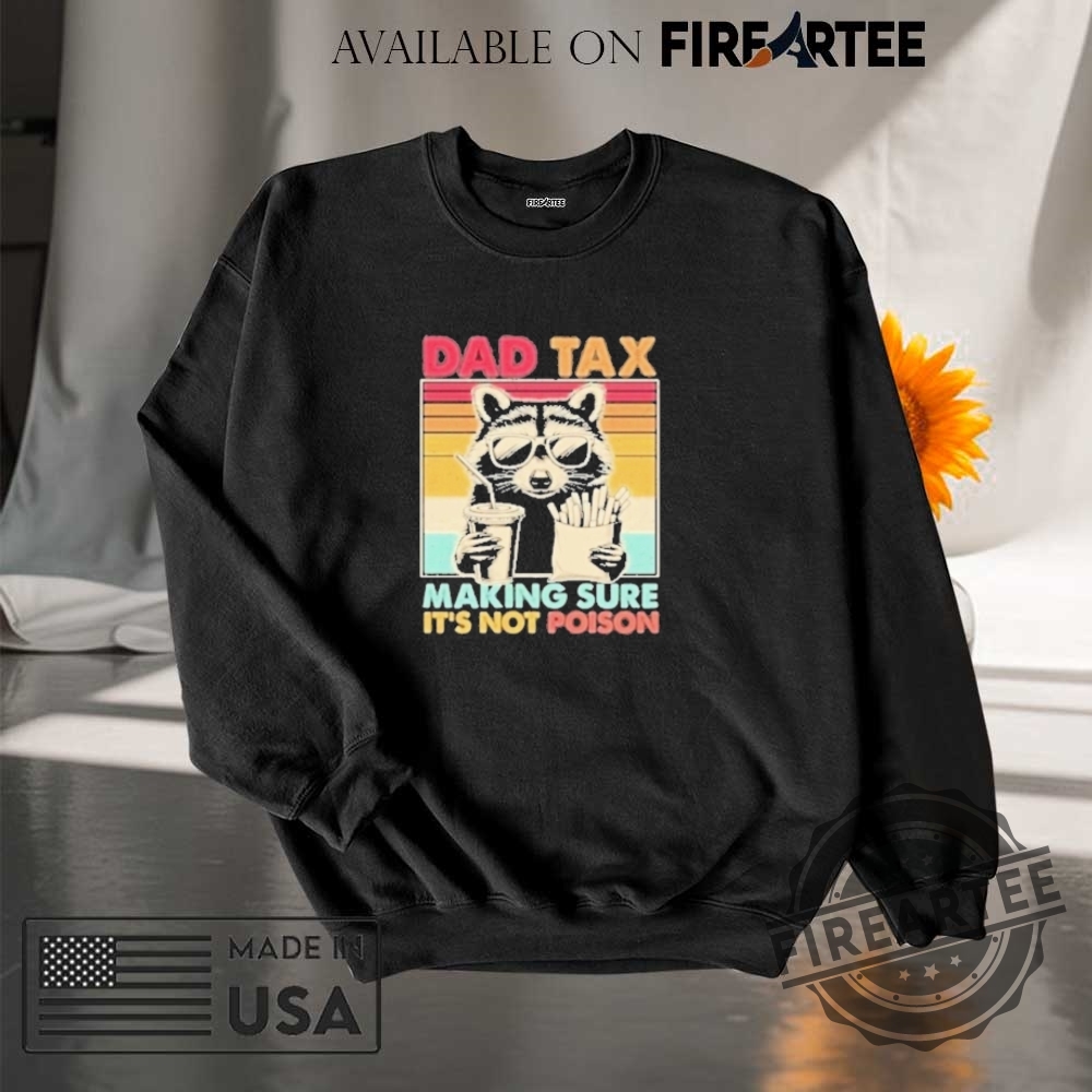 Dad Tax Making Sure Its Not Poison Raccoon Shirt 7 Dad Tax Making Sure Its Not Poison Raccoon Shirt