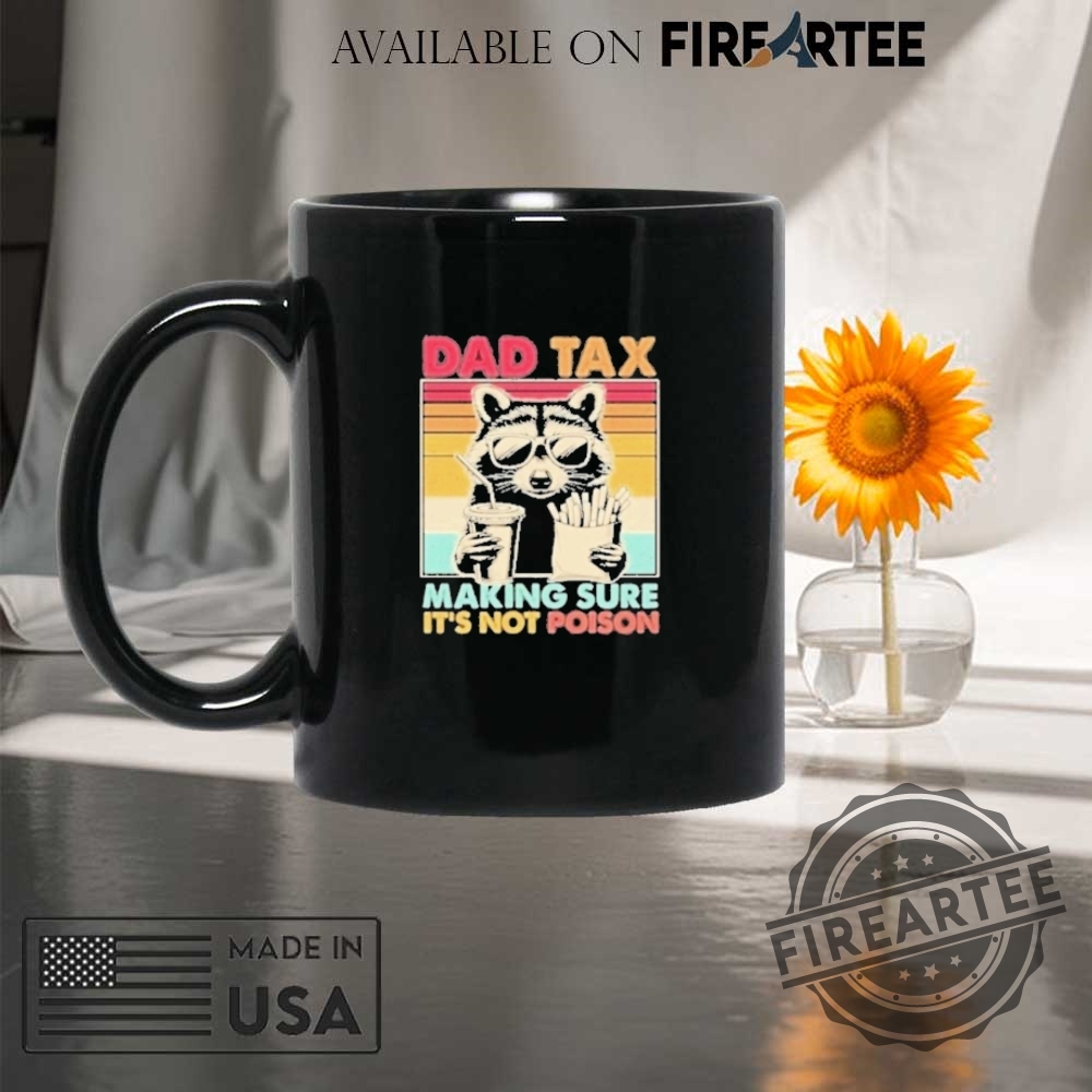 Dad Tax Making Sure Its Not Poison Raccoon Shirt 8 Dad Tax Making Sure Its Not Poison Raccoon Shirt