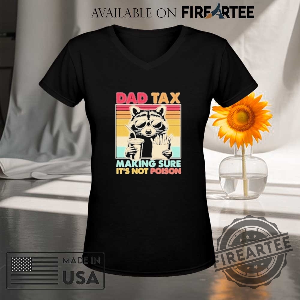 Dad Tax Making Sure Its Not Poison Raccoon Shirt 9 Dad Tax Making Sure Its Not Poison Raccoon Shirt