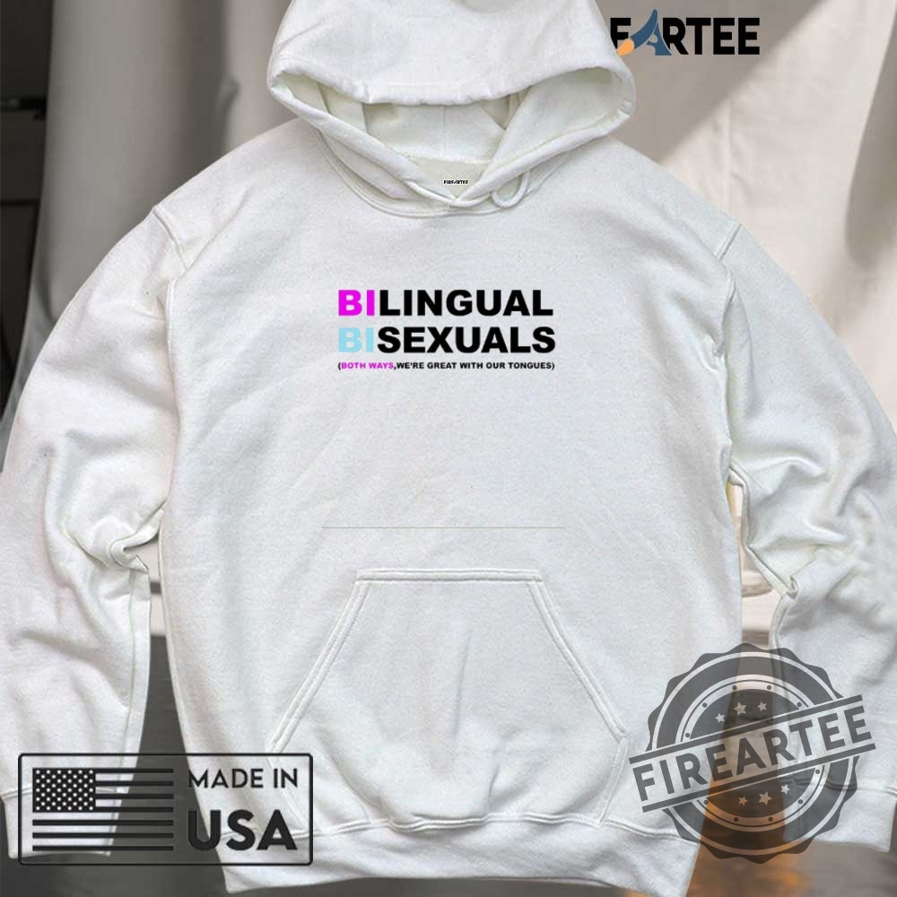 Bilingual Bisexuals Both Ways Were Great With Our Tongues Shirt 6 Bilingual bisexuals both ways we’re great with our tongues shirt