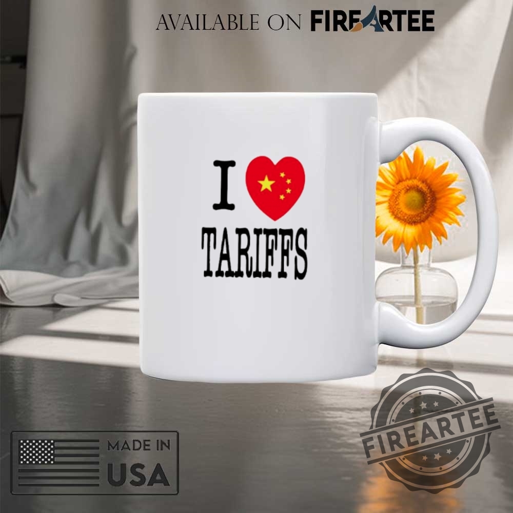 I Love Tariffs China Heart Shirt 8 I love tariffs China heart shirt