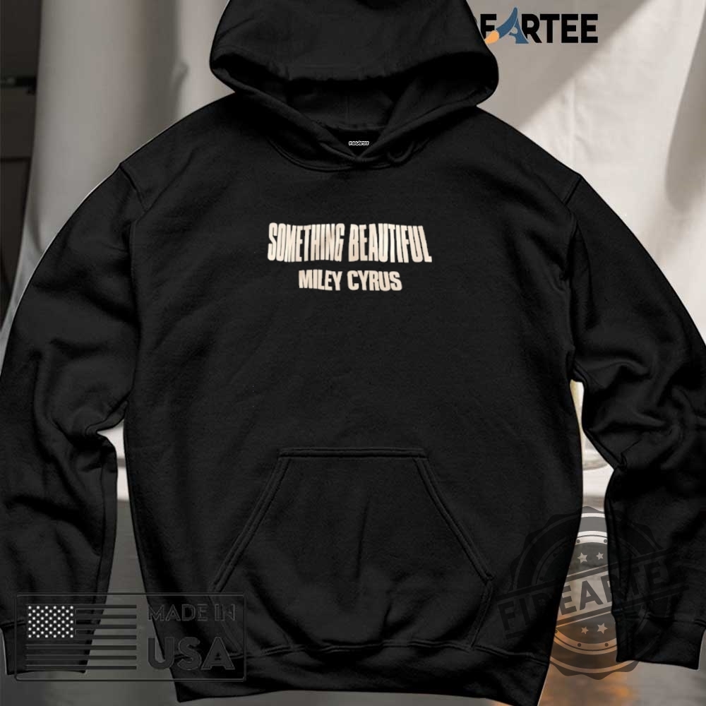 Something Beautiful Miley Cyrus Shirt 6 Something beautiful Miley Cyrus shirt