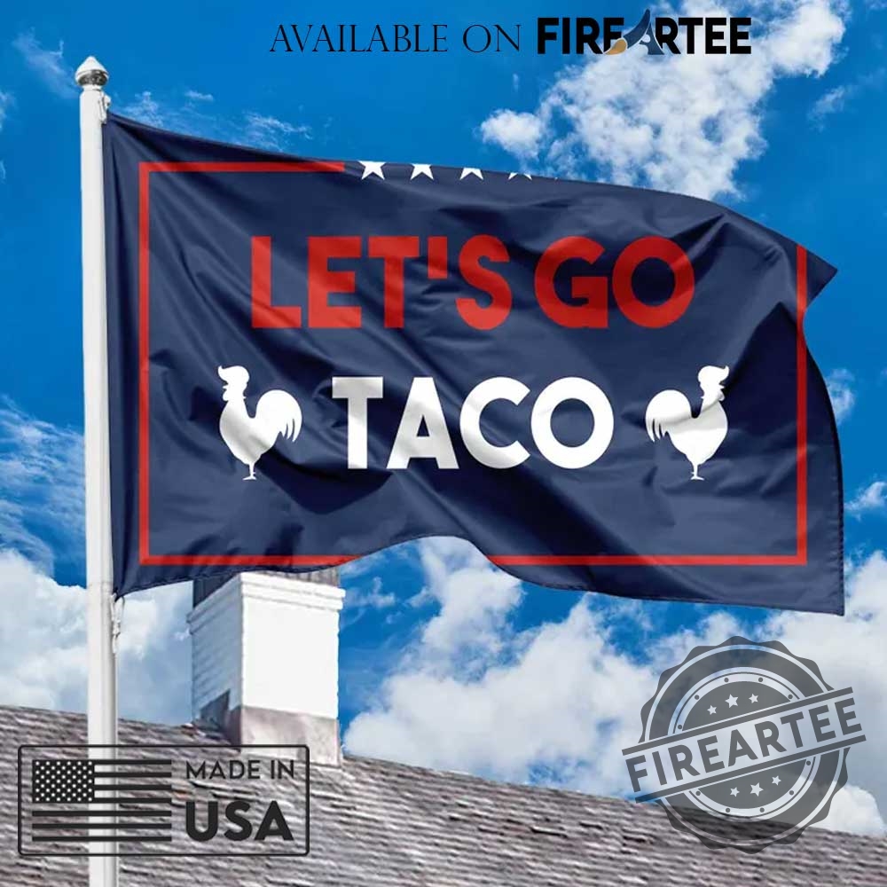 Lets Go Taco Flag Anti Trump House Flag