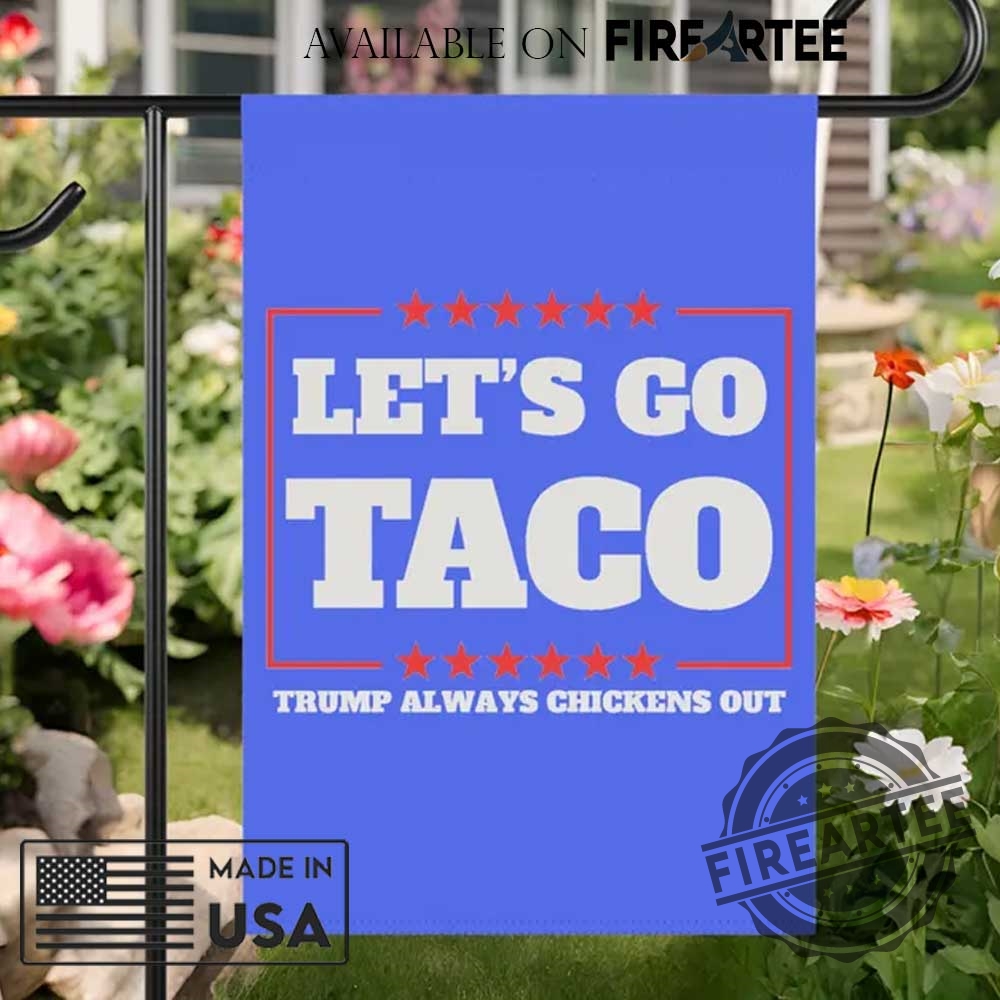 Lets Go Taco Trump Always Chickens Out Protest Flag 4 Lets Go Taco Trump Always Chickens Out Protest Flag fireartee 2