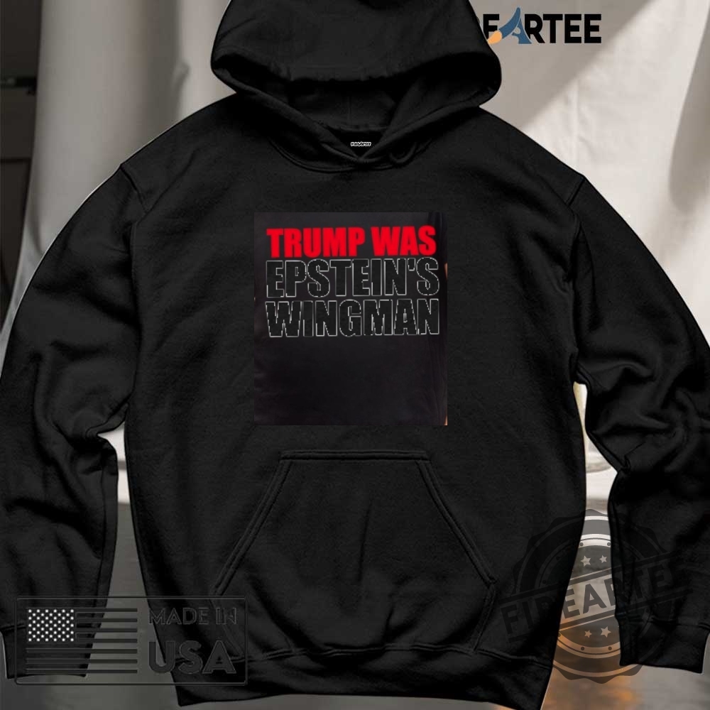 Trump Was Epsteins Wingman Shirt 6 Trump was Epstein’s wingman shirt