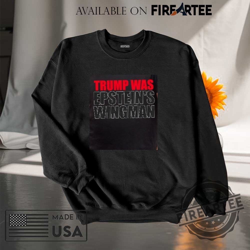 Trump Was Epsteins Wingman Shirt 7 Trump was Epstein’s wingman shirt