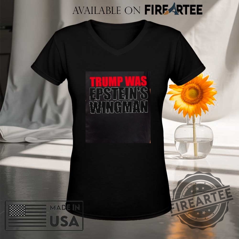 Trump Was Epsteins Wingman Shirt 9 Trump was Epstein’s wingman shirt