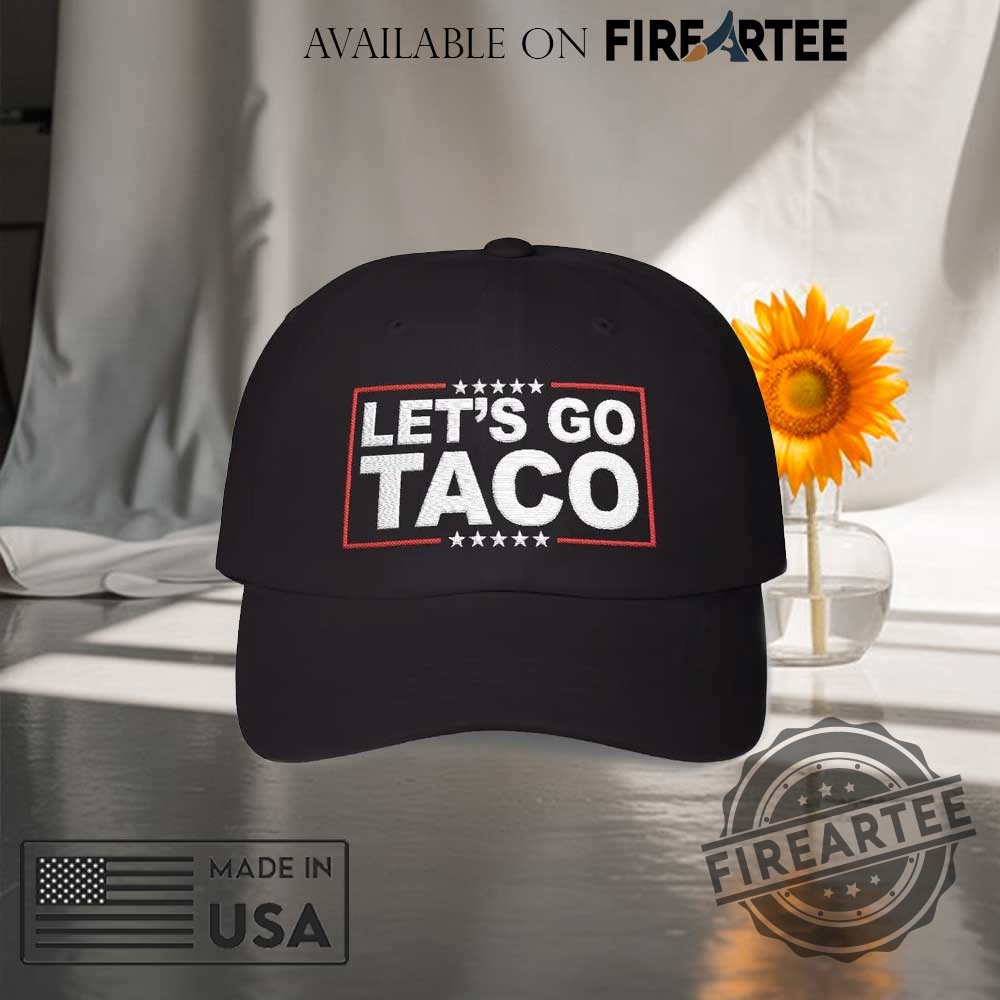 Lets Go Taco Hat Antitrump Embroidered Hat 4 Lets Go Taco Hat Antitrump Embroidered Hat fireartee 2 1