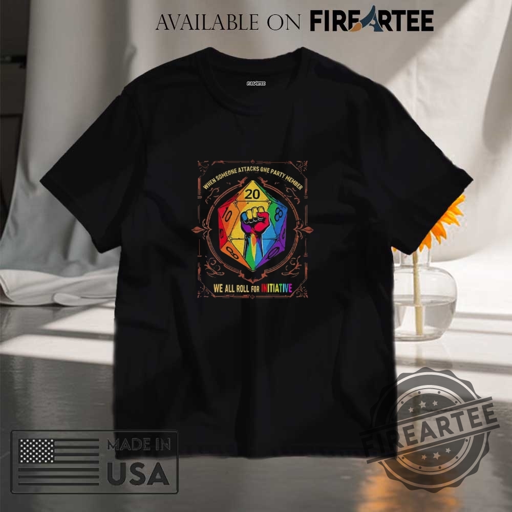 "Unique Political and Fantasy Apparel: Show Your Style with Pride" 5 When Someone Attacks One Party Member We All Roll For Initiative Dungeons And Dragons Lgbt Shirt