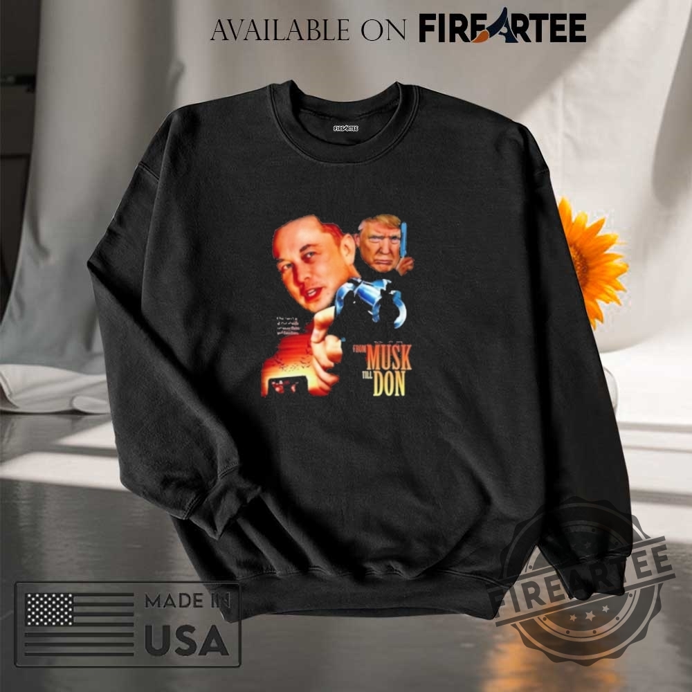 Elon Trump War Musk Till Don Shirt 7 Elon Trump War Musk Till Don Shirt