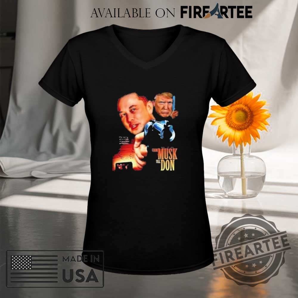 Elon Trump War Musk Till Don Shirt 9 Elon Trump War Musk Till Don Shirt