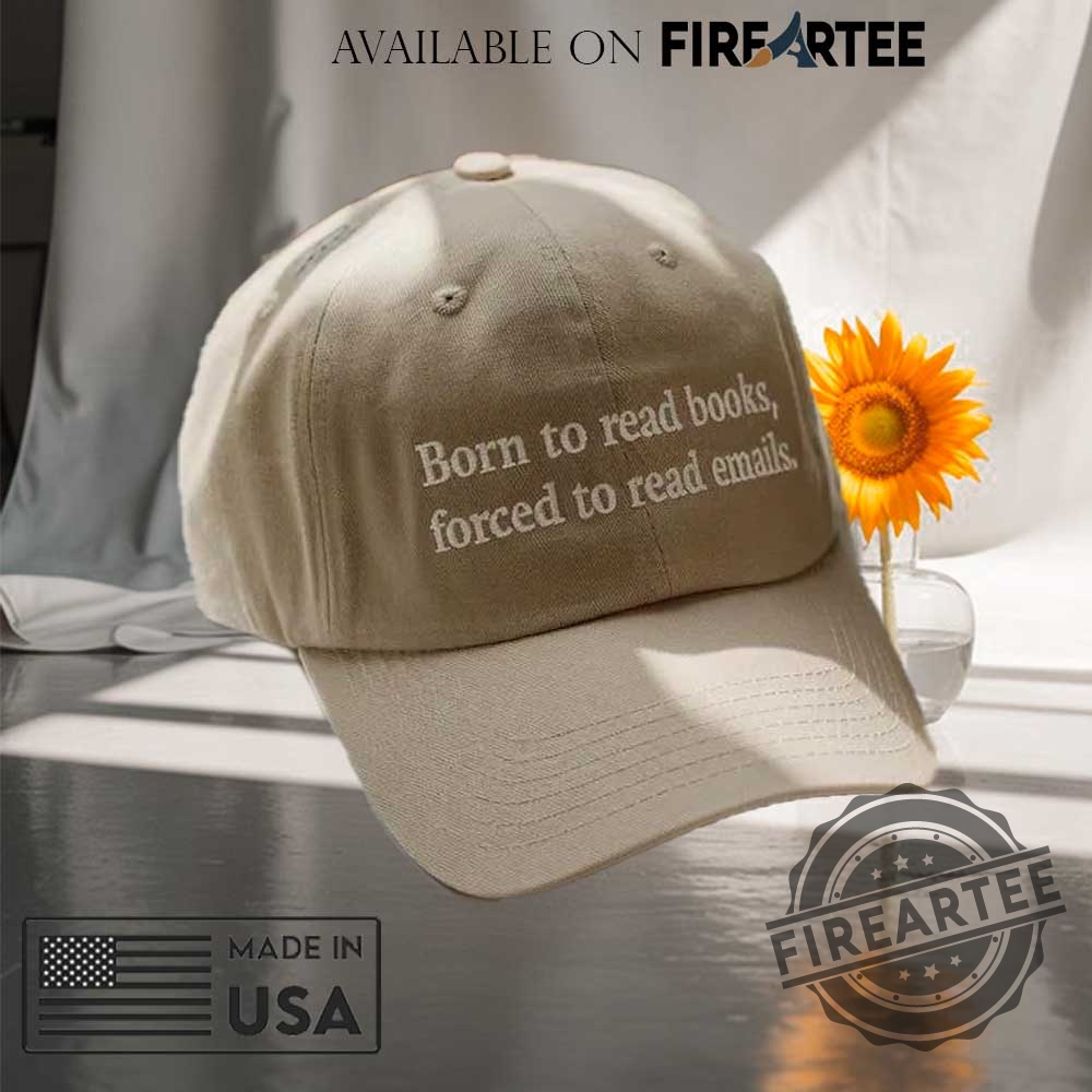Embroidered Born To Read Books Forced To Read Emails Hat 3 Embroidered Born To Read Books Forced To Read Emails Hat