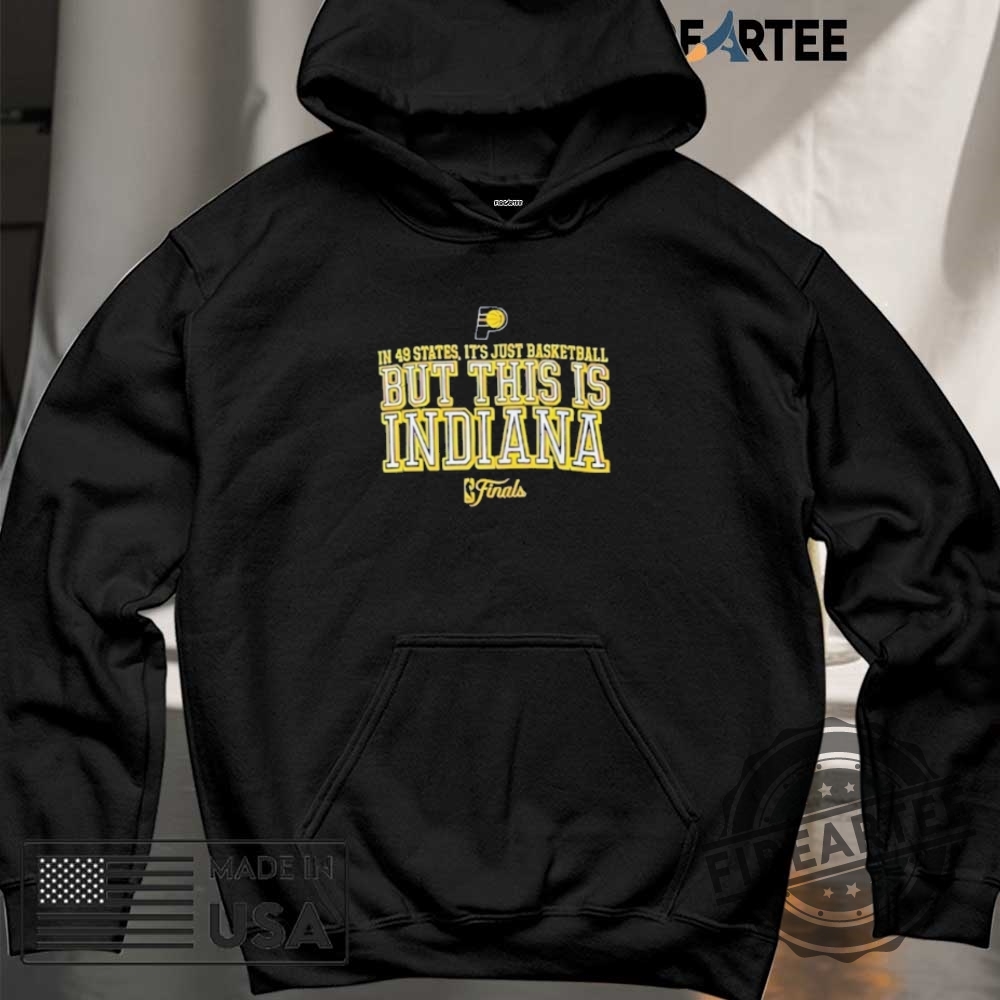 In 49 States Its Just Basketball But This Is Indiana Finals 2025 Shirt 6 In 49 States Its Just Basketball But This Is Indiana Finals 2025 Shirt