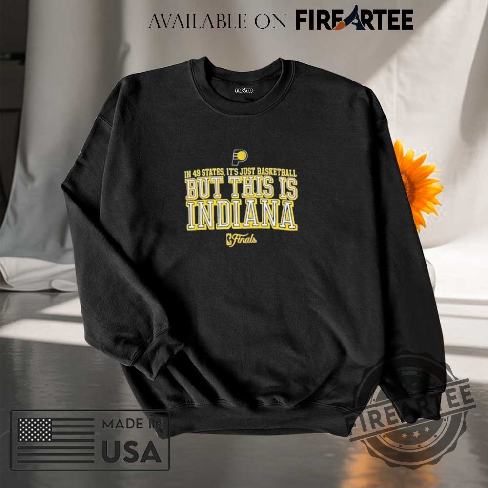 In 49 States Its Just Basketball But This Is Indiana Finals 2025 Shirt 7 In 49 States Its Just Basketball But This Is Indiana Finals 2025 Shirt