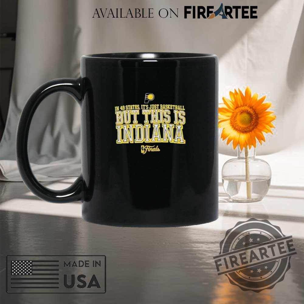 In 49 States Its Just Basketball But This Is Indiana Finals 2025 Shirt 8 In 49 States Its Just Basketball But This Is Indiana Finals 2025 Shirt