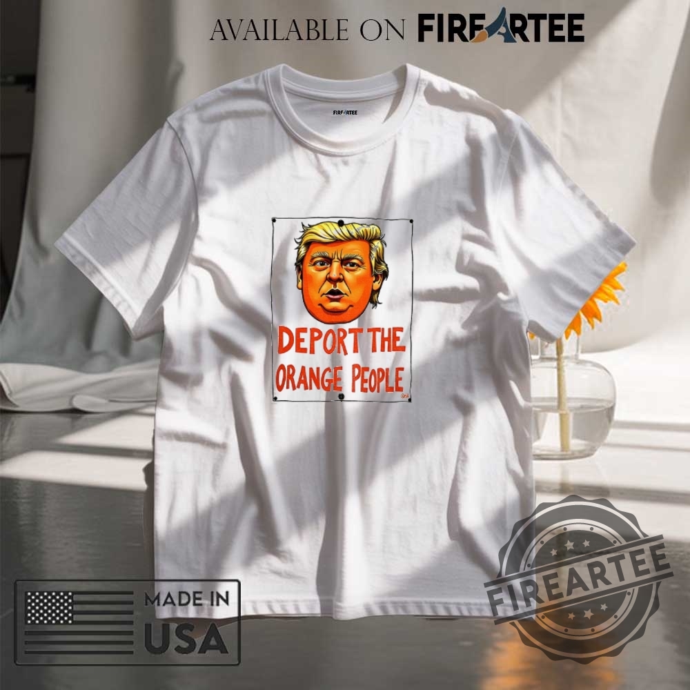 Trump Deport The Orange People Anti Trump Musk Shirt