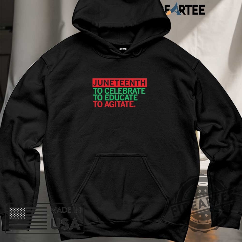 Juneteenth Celebrate Educate Agitate Shirt 6 Juneteenth Celebrate Educate Agitate Shirt