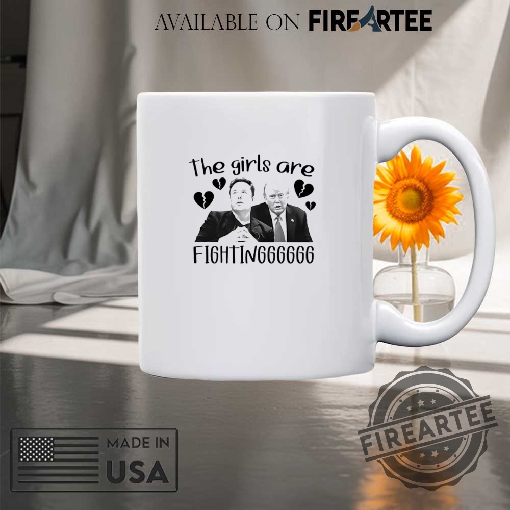 Elon And Trump The Girls Are Fighting Shirt 8 Elon and Trump the girls are fighting shirt